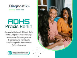 Die Rolle einer spezialisierten ADHS Praxis Berlin in der präzisen Diagnostik bei Erwachsenen