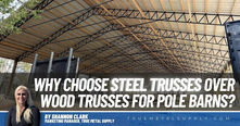 Why Choose Steel Trusses Over Wood Trusses in Pole Barn Construction?