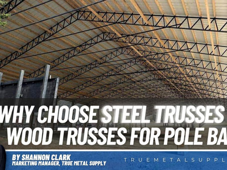 Why Choose Steel Trusses Over Wood Trusses in Pole Barn Construction?