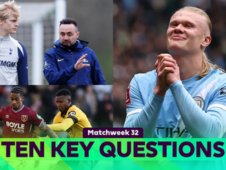 Ten KEY questions for Matchweek 32's fixtures