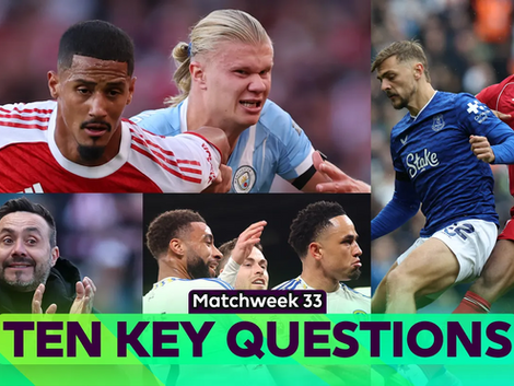 Ten KEY questions for Matchweek 33's fixtures