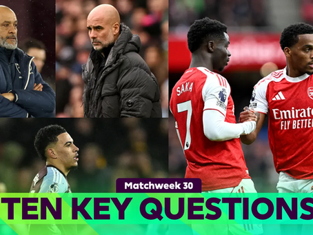 Ten KEY questions for Matchweek 30's fixtures