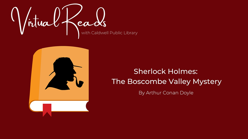 image of a book with a detective on the cover, with the words, "virtual reads with Caldwell Public Library," and "Sherlock Holmes: The Bascome Valley Mystery," by Arthur Conan Doyle