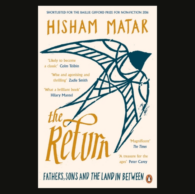 The Return: Fathers, Sons and the Land In Between by Hisham Matar