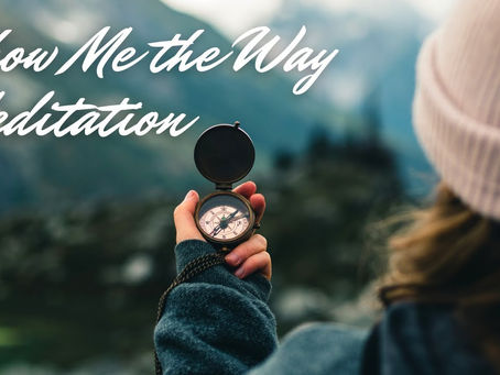Show Me the Way Meditation: Hope & Direction When You Feel Lost