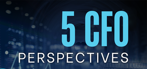 Five CFO Perspectives on Financial Strategy and Leadership