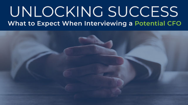 Unlocking Success: What to Expect When Interviewing a Potential CFO