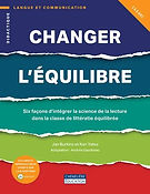 Changer l’équilibre - Six façons d’intégrer la science de la lecture dans la classe de littératie équilibrée