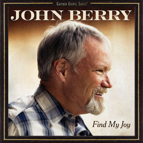 GRAMMY AWARD-WINNING ARTIST, JOHN BERRY, ANNOUNCES NEW FAITH BASED ALBUM, FIND MY JOY