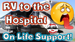 RV TO THE HOSPITAL - ON LIFE SUPPORT!