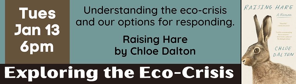 Event flier for the book club Exploring the Eco-Crisis on Tuesday, January 13, at 6pm. January's book is Raising Hare by Chloe Dalton