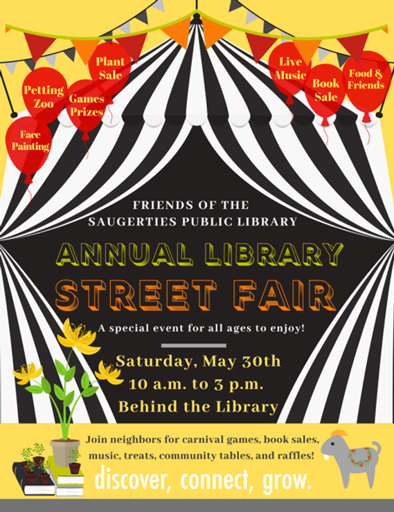 Event flier for the Street Fair on Saturday, May 30th from 10:00am - 3:00pm. Join neighbors for carnival games, book sales, music, food, community tables, and raffles!
A special event for all ages to enjoy.
Behind the library.
Run by the magnificent Friends of the Saugerties Public Library!