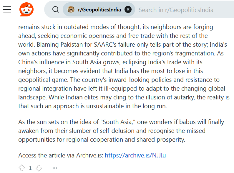 Practical Value Happymon Jacob writing for Foreign Affairs — the term “South Asia,” coined by Westerners during the Cold War, never resonated deeply with the region’s diverse inhabitants. Despite shared histories and cultural connections, the dream of a united South Asia has crumbled under the weight of mistrust, particularly between India and Pakistan. The once-promising South Asian Association for Regional Cooperation (SAARC) has languished, its grand ambitions for economic integration and cultural exchange now distant memories. India’s dominance, while a source of regional stability, also hindered regionalism, as New Delhi saw little value in structures that might dilute its influence. Meanwhile, China’s growing footprint in the region, providing loans and infrastructure to India’s neighbours, has further fragmented South Asia, as smaller states leverage Beijing to counter New Delhi’s power. Ironically, this has eroded India’s regional primacy while also diminishing South Asia’s geopolitical coherence. The region’s inhabitants themselves, particularly India’s burgeoning middle class, are increasingly looking beyond their immediate neighbourhood for opportunities and connections.

My view: The demise of “South Asia” raises critical questions about India’s “Neighbourhood First” policy. Does it ring hollow in the face of India’s reluctance to integrate with its neighbours, both immediate and extended? It appears that the policy has unwittingly become a veil for Indian hegemony, serving the interests of the country’s elite babus and billionaires rather than the common man. This lack of regional integration deprives Indians of the tangible benefits of closer economic and cultural ties with their neighbours. While India’s pursuit of dominance may appease nationalist sentiments, it offers little practical value to its citizens, many of whom remain unaware of these issues due to socioeconomic challenges and limited education.

This zero-sum mentality within the Indian babudom and policymaking circles has blinded it to the shifting tectonic plates of global geopolitics. While India remains stuck in out-dated modes of thought, its neighbours are forging ahead, seeking economic openness and free trade with the rest of the world. Blaming Pakistan for SAARC’s failure only tells part of the story; India’s own actions have significantly contributed to the region’s fragmentation. As China’s influence in South Asia grows, eclipsing India’s trade with its neighbours, it becomes evident that India has the most to lose in this geopolitical game. The country’s inward-looking policies and resistance to regional integration have left it ill-equipped to adapt to the changing global landscape. While Indian elites may cling to the illusion of autarky, the reality is that such an approach is unsustainable in the long run.

As the sun sets on the idea of “South Asia,” one wonders if babus will finally awaken from their slumber of self-delusion as well as recognise the missed opportunities for regional cooperation and shared prosperity. &

Access the article via Archive.is: https://archive.is/NJJIu