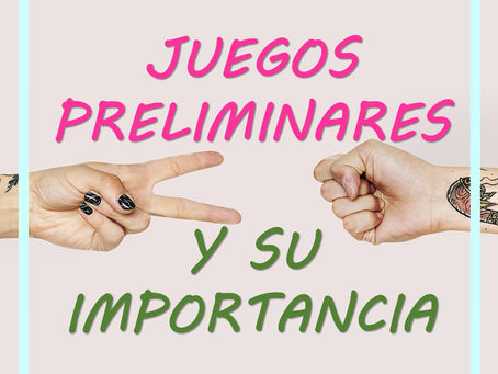 Los Juegos Preliminares y su importancia