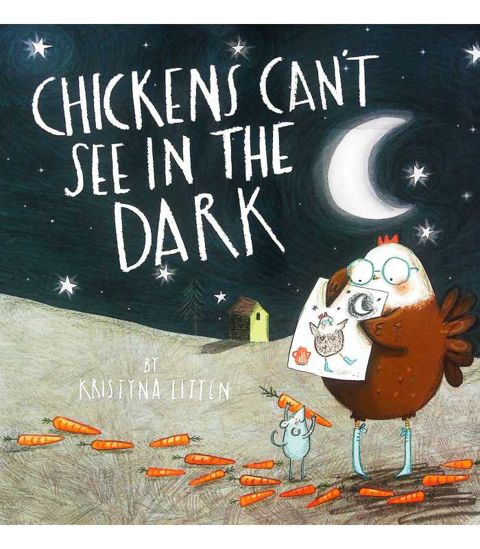 Chickens Can't See in the Dark by Kristyna Litten