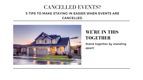 5 Tips To Make Staying In Easier When Events Are Cancelled.