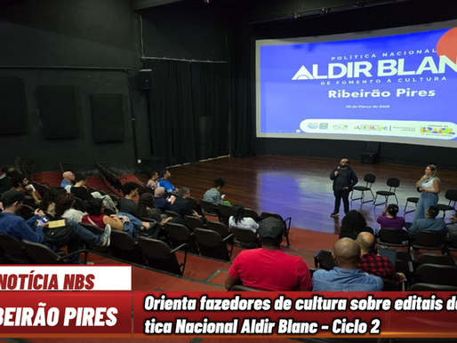 Ribeirão Pires orienta fazedores de cultura sobre editais da Política Nacional Aldir Blanc – Ciclo 2