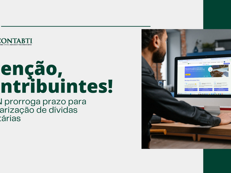 Atenção, contribuintes! PGFN prorroga prazo para regularização de dívidas tributárias