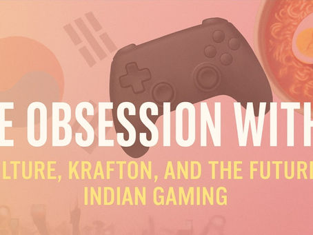 The Obsession with K - Culture, Krafton and Indian Gaming Scene