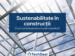 Sustenabilitate în construcții: Cum contribuie structurile metalice la un viitor mai verde?