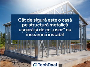 Cât de sigură este o casă pe structură metalică ușoară și de ce „ușor” nu înseamnă instabil