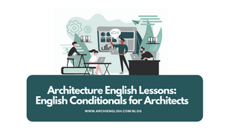 Architecture English Lessons: Five Types of Conditionals and How to Use Them as an Architect