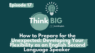How to Prepare for the Unexpected: Developing Your Flexibility As An English Second Language Speaker