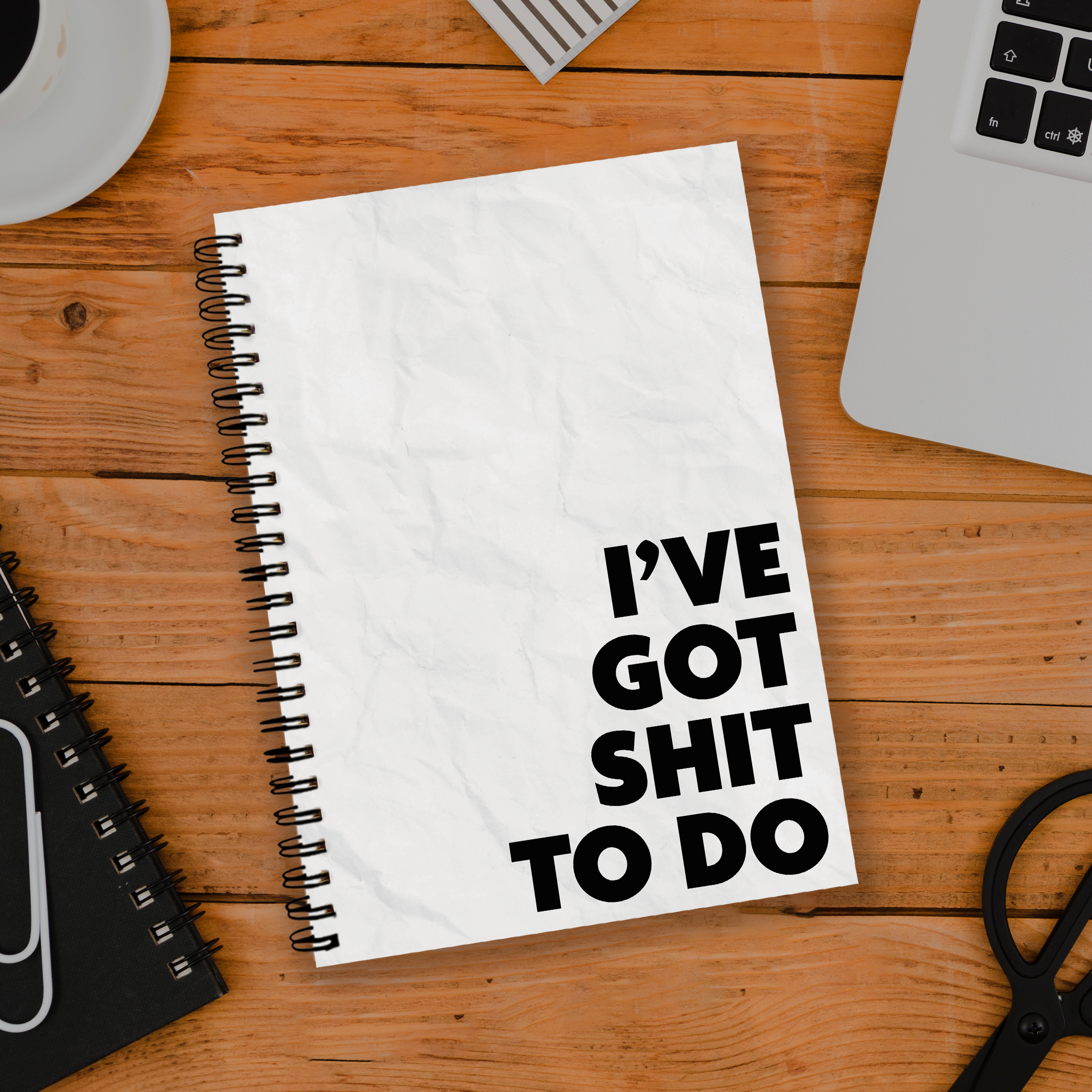 I've Got Shit To Do Notebook
