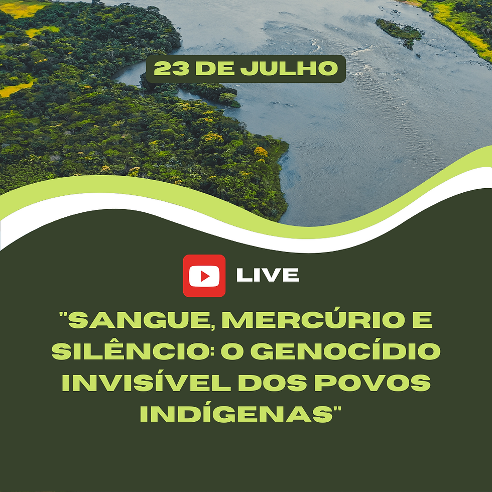 Live: "Sangue, Mercúrio e Silêncio: O Genocídio Invisível dos Povos Indígenas"