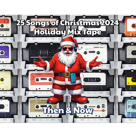 25 Songs of Christmas 2024 Mix Tape Now & Then-Pic.jpg