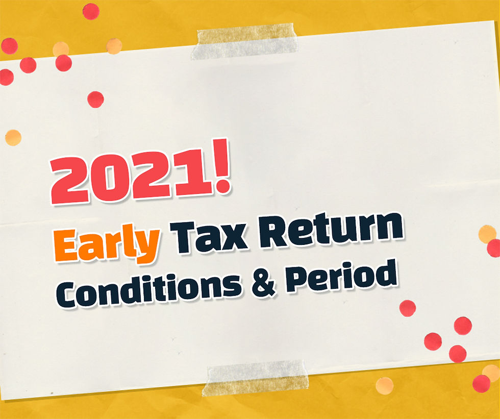 Tax Return 2021 Early Tax Return! Application Conditions