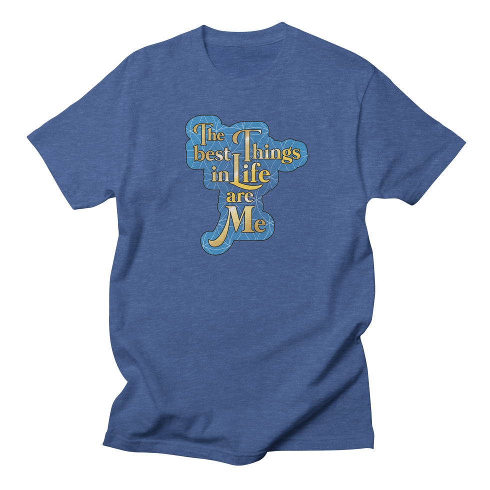 The Best Things in Life are Me T-Shirt