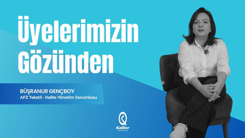 "Üyelerimizin Gözünden" - Büşranur Gençboy I AFZ Tekstil Kalite Yönetim Sorumlusu