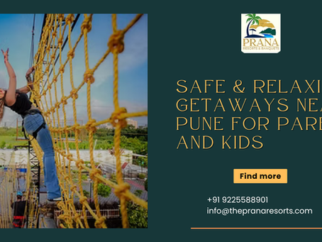 Safe & Relaxing Getaways Near Pune for Parents and Kids