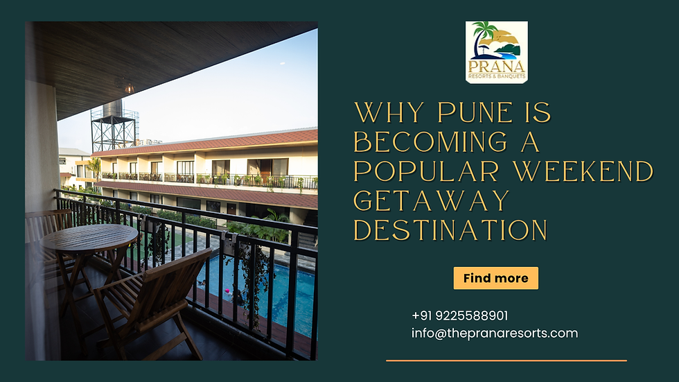 Why Pune Is Becoming a Popular Weekend Getaway Destination