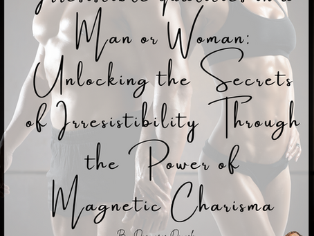 Irresistible qualities in a man/woman: Unlocking the Secrets of Irresistibility Through....