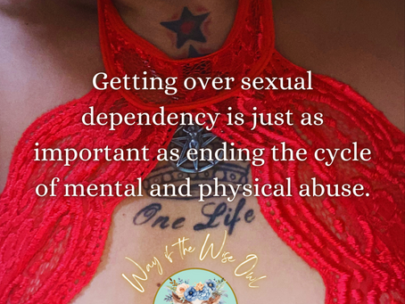 Getting over sexual dependency is just as important as ending the cycle of mental and physical abuse