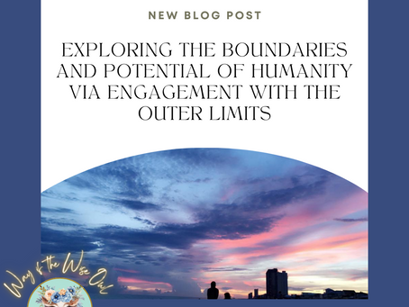 Exploring the Boundaries and Potential of Humanity via Engagement with the Outer Limits