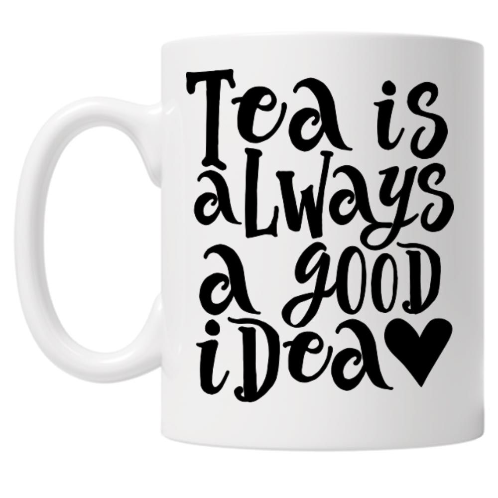 Tea is Always a Good Idea 10oz Mug