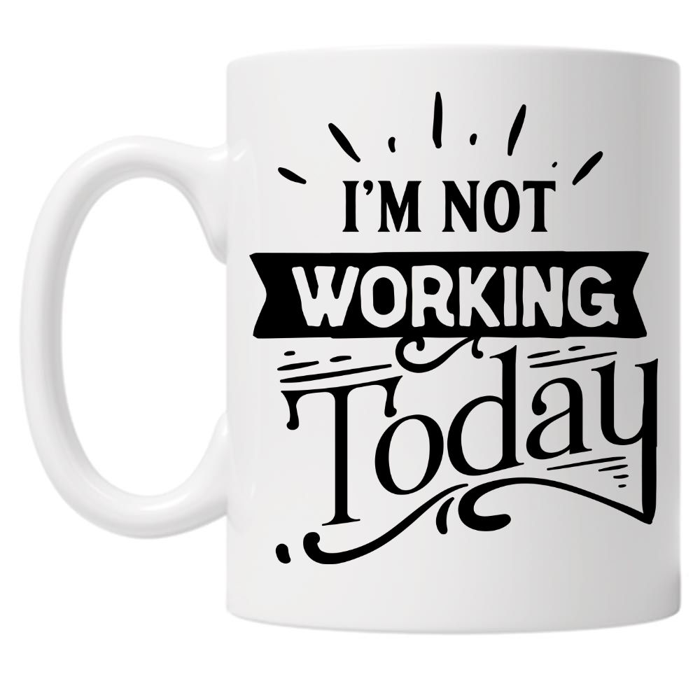 I'm Not Working Today 10oz Mug