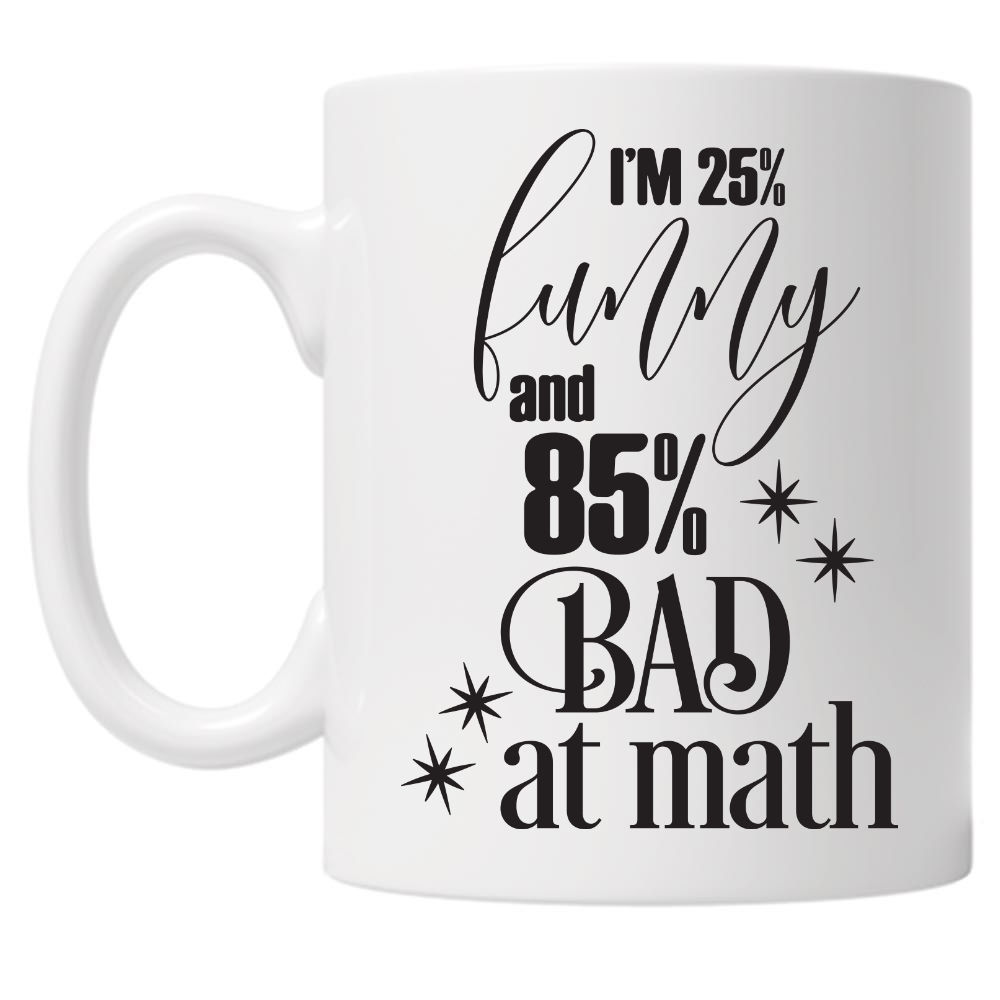 Im 25% Funny and 85% Bad At Math 10oz Mug