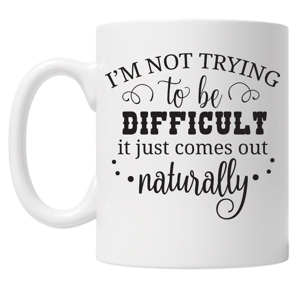 I'm Not Trying To Be Difficult 10oz Mug