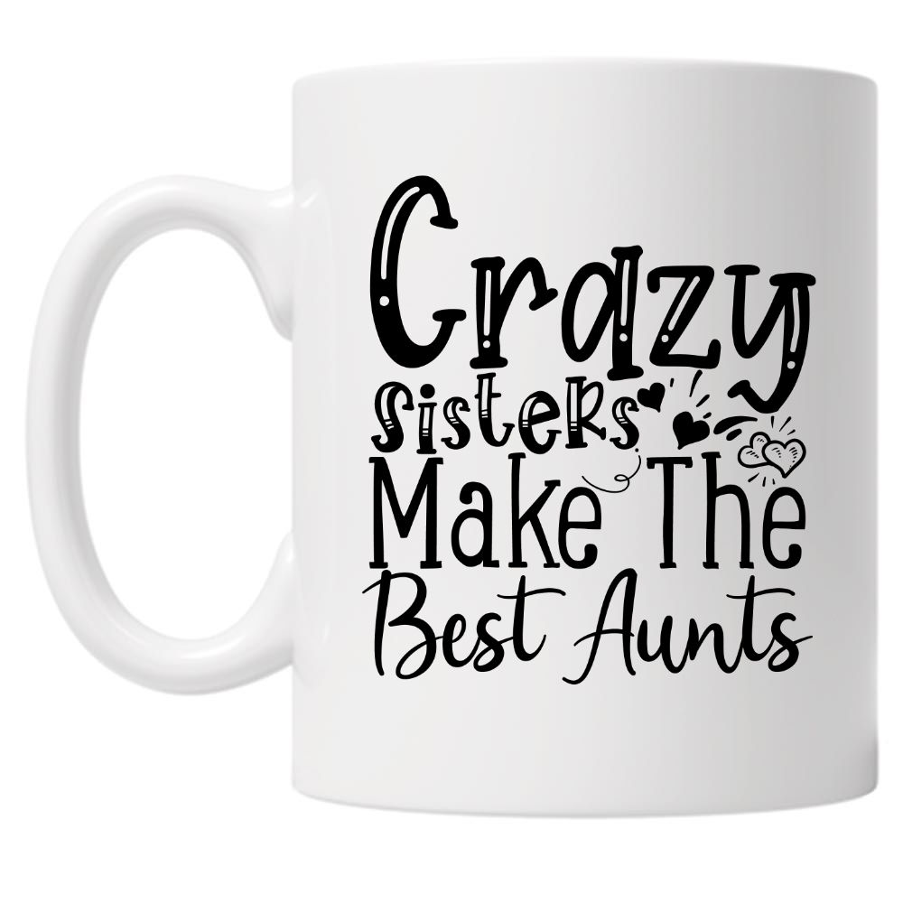 Crazy Sisters Make The Best Aunts 10oz Mug