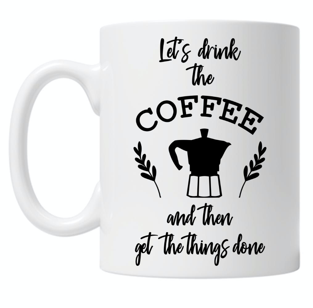 Let's Drink The Coffee 10oz Mug
