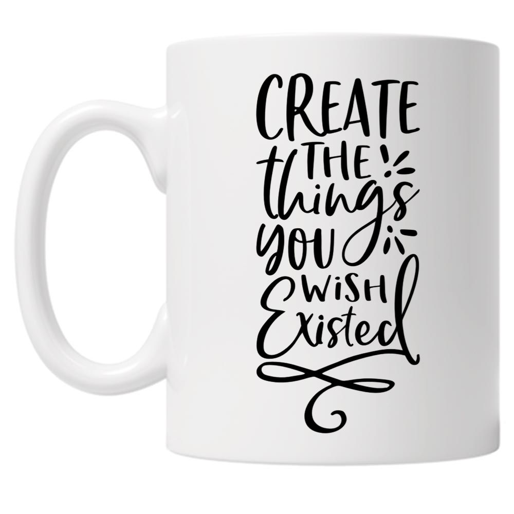 Create The Things You Wish Existed 10oz Mug