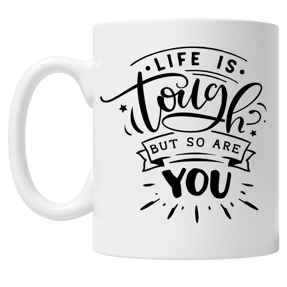 Life Is Tough But So Are You 10oz Mug