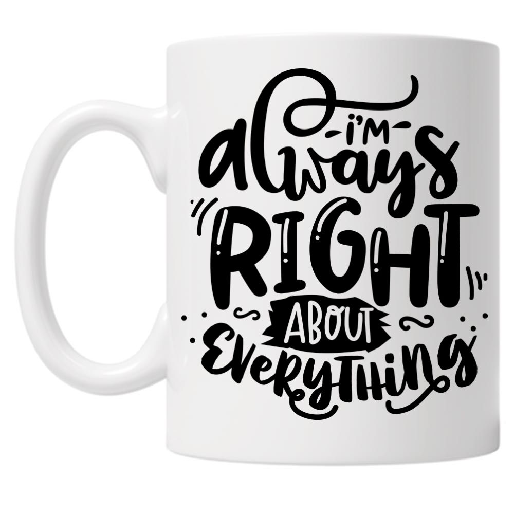 I'm Always Right About Everything 10oz Mug