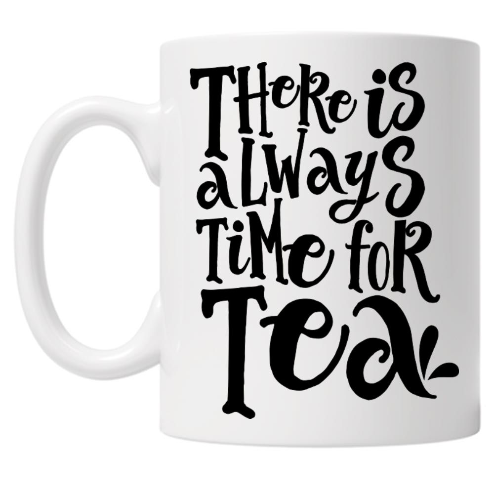 There is Always Time For Tea 10oz Mug