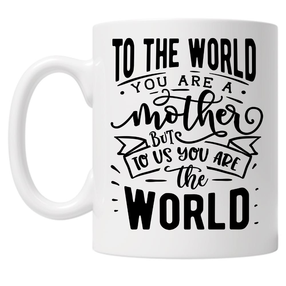 To The World You Are a Mother 10oz Mug