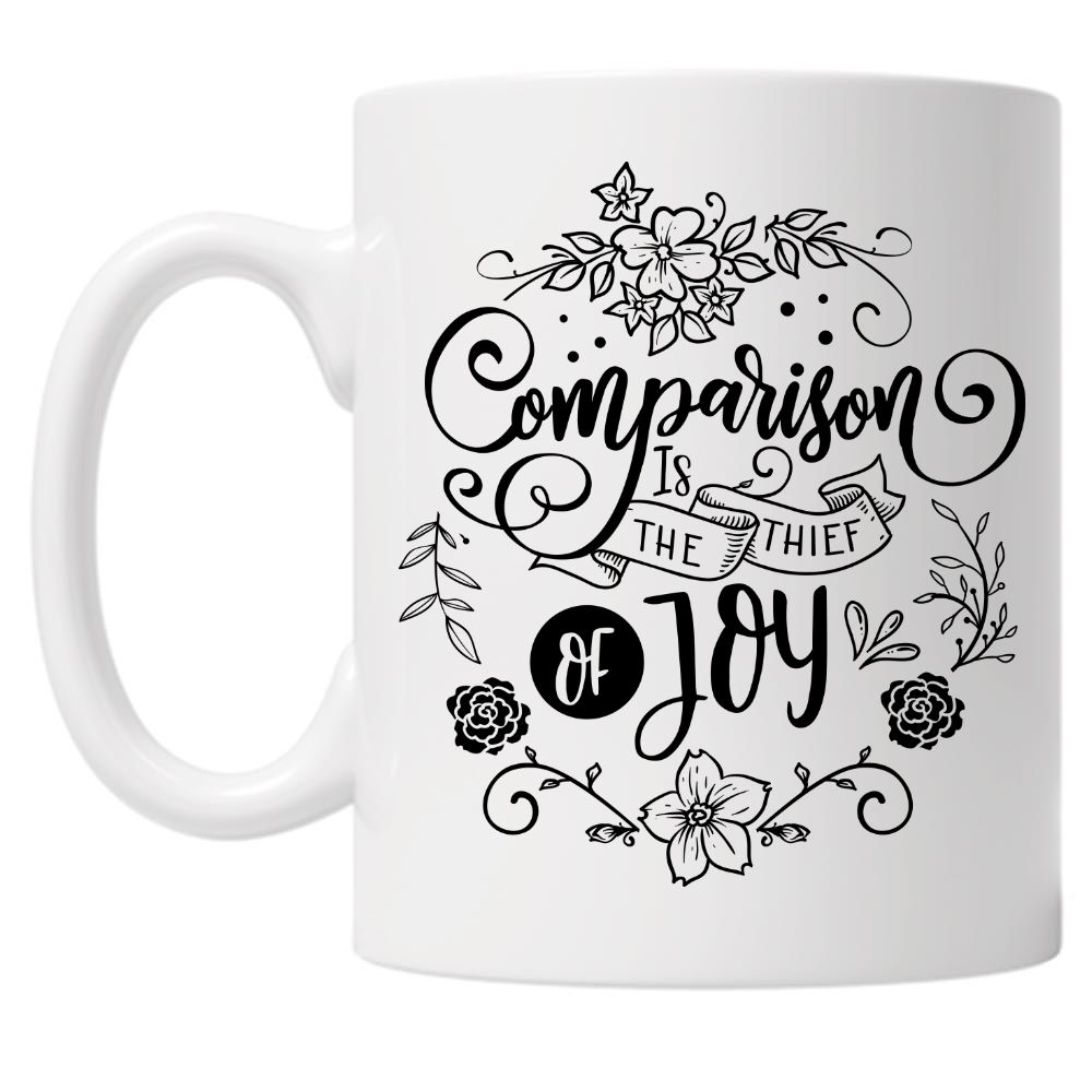 Comparison Is The Thief Of Joy 10oz Mug